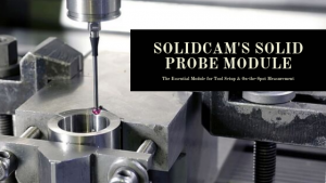 SolidCAM's Solid Probe Module